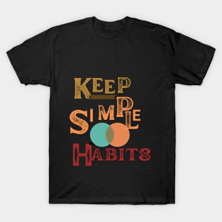 keep simple habits t shirt T-Shirt